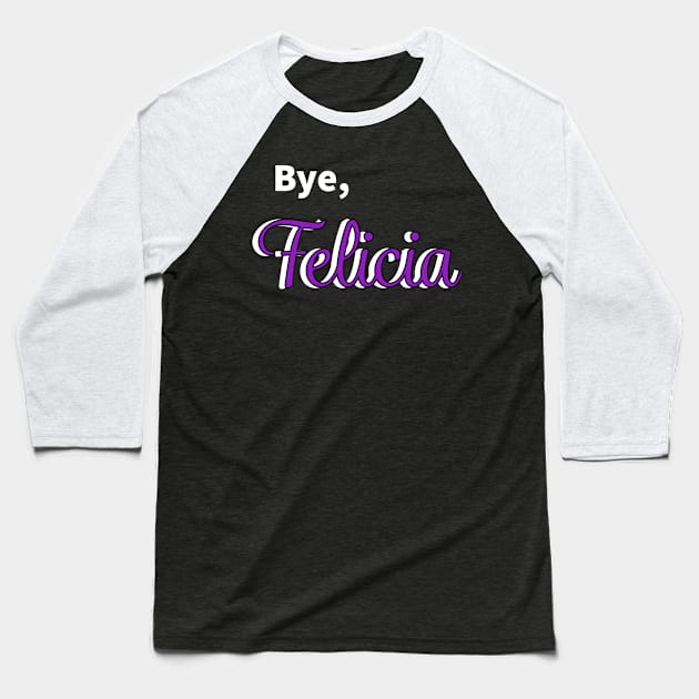 Bye Felicia Baseball T-Shirt by EMP